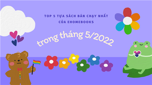 top-5-tua-sach-ban-chay-nhat-cua-ehomebooks-trong-thang-5-2022