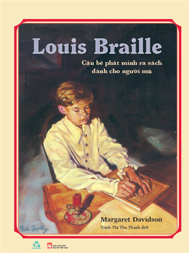 Louis Braille: Cậu bé phát minh ra sách dành cho người mù