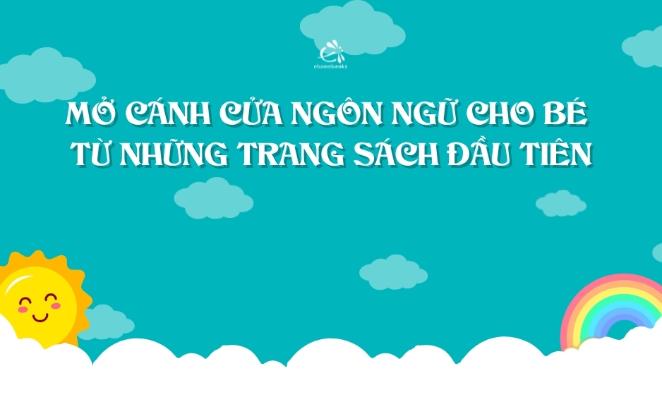 Mở cánh cửa ngôn ngữ cho bé từ những trang sách đầu tiên